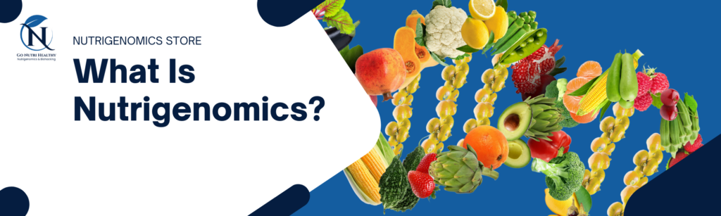 What Is Nutrigenomics?